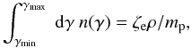 Mathematical equation: $$ \int_{\gamma_{\rm min}}^{\gamma_{\rm max}}\ {\mathrm{d}}\gamma\ n(\gamma) = \zeta_{\rm e} \rho/m_{\rm p} , $$
