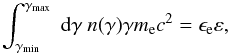 Mathematical equation: $$ \int_{\gamma_{\rm min}}^{\gamma_{\rm max}}\ {\mathrm{d}}\gamma\ n(\gamma) \gamma m_{\rm e} c^2 = \epsilon_{\rm e} \varepsilon , $$