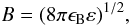 Mathematical equation: $$ B = (8\pi \epsilon_{\rm B} \varepsilon)^{1/2}, $$