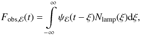Mathematical equation: \begin{equation} F_{\rm obs,\mathcal E}(t)=\int\limits_{-\infty}^\infty\psi_{\mathcal E}(t-\xi)N_{\rm lamp}(\xi){\rm d}\xi,\label{Filter_I} \end{equation}