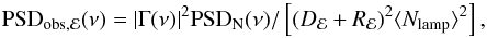 Mathematical equation: \begin{equation} {\rm PSD}_{\rm obs, \mathcal E}(\nu)=|\Gamma(\nu)|^2{\rm PSD}_{\rm N}(\nu)/\left[(D_{\mathcal E}+R_{\mathcal E})^2\langle N_{\rm lamp}\rangle^2\right], \end{equation}