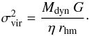 Mathematical equation: \begin{equation} \sigma^2_{\rm vir}=\frac{M_{\rm dyn}~G}{\eta~r_{\rm hm}}\cdot\label{EQ_sigmaRad} \end{equation}