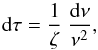 Mathematical equation: \begin{equation} \diff\tau = {1\over \zeta} \ {\diff\nu \over \nu^2} , \label{stretched} \end{equation}