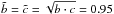 Mathematical equation: \hbox{$\tilde{b}= \tilde{c}=\sqrt{b\cdot c} = 0.95$}