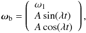Mathematical equation: \begin{equation} \boldsymbol{\omega}_{\rm b} = \left( \begin{array}{l} \omega_1 \\ A \sin(\lambda t) \\ A \cos(\lambda t) \\ \end{array} \right) \label{eqn:LenVelang} , \end{equation}