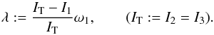 Mathematical equation: \begin{equation} \lambda := \frac{I_{\rm T}-I_1}{I_{\rm T}}\omega_1, \qquad (I_{\rm T} := I_2 = I_3). \label{eqn:lambda} \end{equation}