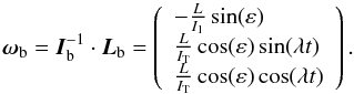 Mathematical equation: \begin{equation} \boldsymbol{\omega}_{\rm b} = \vec{I}_{\rm b}^{-1}\cdot\vec{L}_{\rm b} = \left( \begin{array}{l} -\frac{L}{I_1}\sin(\varepsilon) \\ \frac{L}{I_{\rm T}}\cos(\varepsilon) \sin(\lambda t) \\ \frac{L}{I_{\rm T}}\cos(\varepsilon)\cos(\lambda t) \\ \end{array} \right). \label{eqn:LenOmfin} \end{equation}