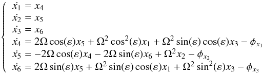 Mathematical equation: \begin{equation} \left\lbrace \begin{array}{l} \dot{x_1} = x_4 \\ \dot{x_2} = x_5 \\ \dot{x_3} = x_6 \\ \dot{x_4} = 2\Omega \cos(\varepsilon) x_5 + \Omega^2 \cos^2(\varepsilon) x_1 + \Omega^2 \sin(\varepsilon)\cos(\varepsilon)x_3 - \phi_{x_1} \\ \dot{x_5} = -2\Omega \cos(\varepsilon)x_4 -2\Omega \sin(\varepsilon)x_6 + \Omega^2 x_2 - \phi_{x_2} \\ \dot{x_6} = 2\Omega \sin(\varepsilon)x_5 + \Omega^2 \sin(\varepsilon) \cos(\varepsilon) x_1 + \Omega^2 \sin^2(\varepsilon) x_3 - \phi_{x_3}\\ \end{array} \right. \label{eqn:systmodel} \end{equation}