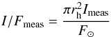 Mathematical equation: \begin{equation} I/F_{\rm meas}=\frac{\pi r_{\rm h}^2 I_{\rm meas} }{F_{\odot}} \end{equation}