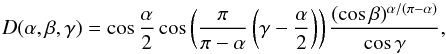 Mathematical equation: \begin{equation} D(\alpha,\beta,\gamma)=\cos\frac{\alpha}{2}\cos\left(\frac{\pi}{\pi-\alpha}\left(\gamma-\frac{\alpha}{2} \right)\right)\frac{(\cos\beta)^{\alpha/(\pi-\alpha)}}{\cos\gamma} \label{eq:Akimov} , \end{equation}