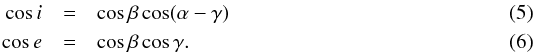 Mathematical equation: \begin{eqnarray} \cos i&=&\cos\beta\cos(\alpha-\gamma)\\ \cos e&=&\cos\beta\cos\gamma . \end{eqnarray}
