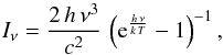 Mathematical equation: \begin{equation} I_\nu = \frac{2\,h\,\nu^3}{c^2} \,\left({\rm e}^{\frac{h\,\nu}{k\,T}} -1 \right)^{-1}, \end{equation}