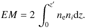 Mathematical equation: \appendix \setcounter{section}{3} \begin{equation} \label{eq:EM} EM = 2 \, \int_0^{z'} n_{\rm e} n_i {\rm d}z. \end{equation}