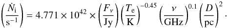 Mathematical equation: \appendix \setcounter{section}{3} \begin{equation} \left(\frac{\dot N_\mathrm{i}}{\text{s}^{-1}}\right) = 4.771 \times 10^{42} \times \left(\frac{F_\nu}{\text{Jy}}\right) \left(\frac{T_{\rm e}}{\text{K}}\right)^{-0.45} \left(\frac{\nu}{\text{GHz}}\right)^{0.1} \left(\frac{D}{\text{pc}}\right)^2\cdot \end{equation}