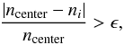 Mathematical equation: \begin{equation} \frac{\vert n_\text{center} - n_i \vert}{n_\text{center}} > \epsilon, \end{equation}