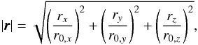 Mathematical equation: \begin{equation} \vert\pmb{r}\vert = \sqrt{\left(\frac{r_x}{r_{0, x}}\right)^2 + \left(\frac{r_y}{r_{0,y}}\right)^2 + \left(\frac{r_z}{r_{0,z}}\right)^2}, \end{equation}