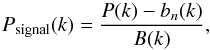 Mathematical equation: \begin{equation} P_\text{signal}(k) = \frac{P(k) - b_n(k)}{B(k)} , \end{equation}