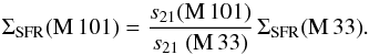 Mathematical equation: \begin{equation} \SFRa{\rm (M\,101)} = \frac{s_{\rm 21}{\rm (M\,101)}}{s_{\rm 21}\ {\rm (M\,33)}}\,\SFRa{\rm (M\,33)}. \label{eq:sfr} \end{equation}
