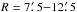 Mathematical equation: \hbox{$R=7\farcm5{-}12\farcm5$}
