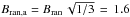 Mathematical equation: \hbox{$\Bra=\Br\,\sqrt{1/3}\,=\,1.6$}