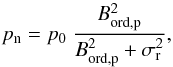 Mathematical equation: \begin{equation} \pn = p_{\rm 0}~\frac{\Bop^2}{\Bop^2 +\sigma_{\rm r}^2}, \label{eq:lamind} \end{equation}