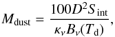 Mathematical equation: \begin{equation} \label{f.dustmass} M_{\rm dust}=\frac{100D^{2}S_{\rm int}}{\kappa_{\nu}B_{\nu}(T_{\rm d})} , \end{equation}