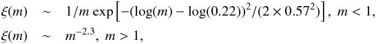 Mathematical equation: \begin{eqnarray} \label{f.imf} \nonumber \xi(m)&\sim& 1/m ~{\rm exp}\left[-({\rm log}(m)-{\rm log}(0.22))^{2}/(2\times 0.57^{2})\right], \; m<1 ,\\ \xi(m)&\sim& m^{-2.3}, \; m>1 , \end{eqnarray}