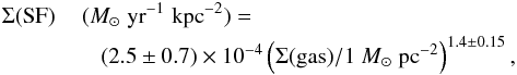 Mathematical equation: \begin{eqnarray} \label{f.sflaw} \Sigma({\rm SF})&&\!\!\!\!\!(M_{\odot}\;{\rm yr}^{-1}\;{\rm kpc}^{-2})=\nonumber \\ &&(2.5\pm0.7)\times 10^{-4} \left(\Sigma({\rm gas})/1~M_{\odot}\;{\rm pc}^{-2}\right)^{1.4\pm 0.15} , \end{eqnarray}