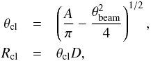 Mathematical equation: \begin{eqnarray} \label{f.rcl} \theta_{\rm cl} &= & \nonumber \left(\frac{A}{\pi}-\frac{\theta_{\rm beam}^{2}}{4}\right)^{1/2} , \\ R_{\rm cl} & = &\theta_{\rm cl} D , \end{eqnarray}