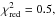 Mathematical equation: \hbox{$\chi^2_{\rm red} = 0.5,$}