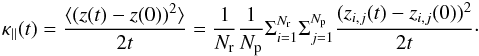 Mathematical equation: \begin{eqnarray} \kappa_{\parallel}(t) = {\langle(z(t)-z(0))^2\rangle \over 2 t} = {1 \over N_{\rm r}} {1 \over N_{\rm p}} \Sigma_{i=1}^{N_{\rm r}} \Sigma_{j=1}^{N_{\rm p}} {(z_{i,j}(t)-z_{i,j}(0))^2 \over 2 t} \cdot \end{eqnarray}