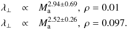 Mathematical equation: \begin{eqnarray} \label{Eq:LPEX1} \lambda_{\perp} &\propto& M_{\rm a}^{2.94 \pm 0.69} ,\ \rm{\rho=0.01} \nonumber \\ \lambda_{\perp} &\propto& M_{\rm a}^{2.52 \pm 0.26} ,\ \rm{\rho=0.097}. \end{eqnarray}