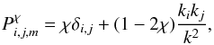 Mathematical equation: \begin{eqnarray} \label{Eq:TOU} P^{\chi}_{i,j,m}=\chi \delta_{i,j} + (1-2\chi) {k_i k_j \over k^2} , \end{eqnarray}