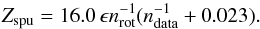 Mathematical equation: \begin{equation} Z_{\rm spu} = 16.0 \thinspace \epsilon n_{\rm rot}^{-1}(n_{\rm data}^{-1} + 0.023). \label{zspueq} \end{equation}