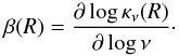 Mathematical equation: \begin{equation} \beta(R) = \frac{\partial \log\kappa_\nu(R)}{\partial \log\nu}\cdot \end{equation}
