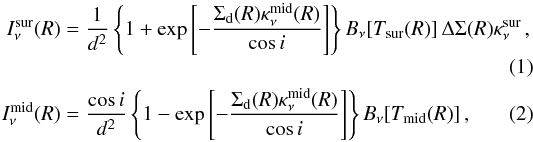 Mathematical equation: \begin{eqnarray} \label{eq:Isur} I_{\nu}^{\sur}(R) &=& \frac{1}{d^{2}} \left\{1+\exp{\left[-\frac{\Sigma_{\mathrm{d}}(R)\kappa_{\nu}^{\mid}(R)}{\cos{i}}\right]}\right\}B_{\nu}[T_{\sur}(R)]\,\Delta \Sigma(R) \kappa_{\nu}^{\sur}\,,\\ \label{eq:Imid} I_{\nu}^{\mid}(R) &=& \frac{\cos{i}}{d^{2}} \left\{1-\exp{\left[-\frac{\Sigma_{\mathrm{d}}(R)\kappa_{\nu}^{\mid}(R)}{\cos{i}}\right]}\right\}B_{\nu}[T_{\mid}(R)]\,, \end{eqnarray}