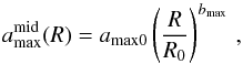 Mathematical equation: \begin{equation} \label{eq:amax.parametrization} a_{\mathrm{max}}^{\mid}(R)= a_{\mathrm{max0}}\left(\frac{R}{R_{0}}\right)^{b_{\mathrm{max}}}\,, \end{equation}