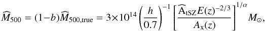 Mathematical equation: \begin{equation} \estMfive = (1-b) \widehat{M}_{500,{\rm true}} = 3 \times 10^{14} \left ( {h \over 0.7} \right ) ^{-1} {\left[{\widehat{\rm A}_{\rm tSZ} E(z)^{-2/3} \over A_{\rm x}(z)}\right]}^{1/\alpha} M_{\odot} , \label{eq:mhalo} \end{equation}
