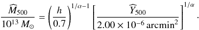 Mathematical equation: \begin{equation} \frac{\estMfive}{10^{13} \, M_{\odot}}= \left( \frac{h}{0.7}\right)^{1/\alpha-1} \left[\frac{\widehat{Y}_{500} }{2.00 \times 10^{-6} \, {\rm arcmin}^2}\right]^{1/\alpha}\cdot \label{eq:ymhalo} \end{equation}
