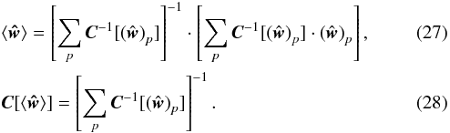 Mathematical equation: \begin{eqnarray} \label{eq:average_correlation} &&\langle{\vec{\hat{w}} \rangle}= \left[\sum_{p}{\vec{C}^{-1}[\left(\hat{\vec{w}}\right)_{p}]}\right]^{-1} \cdot \left[\sum_{p}{\vec{C}^{-1}[\left(\hat{\vec{w}}\right)_{p}] \cdot \left(\hat{\vec{w}}\right)_{p}} \right], \\ \label{eq:sigma_average_correlation} &&\vec{C}[\langle{\vec{\hat{w}} \rangle}]= \left[\sum_{p}{\vec{C}^{-1}[\left(\hat{\vec{w}}\right)_{p}]}\right]^{-1}. \end{eqnarray}