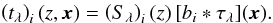 Mathematical equation: \begin{eqnarray} \left(t_{\lambda} \right)_i(z,\vec{x}) = \left(S_{\lambda}\right)_i(z)\, [b_i\ast \tau_{ \lambda}](\vec{x}). \end{eqnarray}