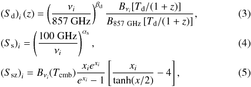 Mathematical equation: \begin{eqnarray} &&\left(S_{\rm d}\right)_i(z) = \left ({\nui \over 857~{\rm GHz}} \right )^{\beta_{\rm d}} {B_{\nui}[T_{\rm d}/(1+z)] \over B_{857~{\rm GHz}} \, [T_{\rm d}/(1+z)]}, \\ &&\left(S_{\rm s}\right)_i= \left ( {100~{\rm GHz} \over \nu_i } \right )^{\alpha_{\rm s}},\\ &&\left(S_{\rm sz}\right)_i= B_{\nui}(T_{\rm cmb}){x_i e^{x_i} \over e^{x_i}-1} \left [ {x_i \over \tanh(x/2)} - 4 \right], \end{eqnarray}