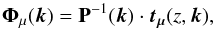 Mathematical equation: \begin{equation} \vec{\Phi}_{\mu}(\vec{k}) = \mathbf{P}^{-1}(\vec{k})\cdot \vec{t_{\mu}}(z,\vec{k}), \end{equation}