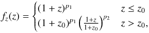 Mathematical equation: \begin{equation} f_z(z) = \begin{cases} (1+z)^{p_1} & z\leq z_0 \\ (1+z_0)^{p_1} \left( \frac{1+z}{1+z_0} \right)^{p_2}& z>z_0, \\ \end{cases} \label{eq:zevol} \end{equation}