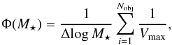 Mathematical equation: \begin{equation} \Phi(M_\star) = \frac{1}{\Delta\! \log M_\star}\sum_{i=1}^{N_{\rm obj}} \frac{1}{V_{\rm max}} , \end{equation}