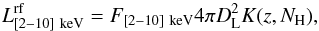 Mathematical equation: \begin{equation} L_{[2-10]~\rm keV}^{\rm rf} = F_{[2-10]~\rm keV} 4 \pi D_{\rm L}^2 K(z,N_{\rm H}) , \end{equation}
