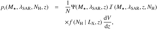 Mathematical equation: \begin{eqnarray} p_i(M_\star,\sar,N_{\rm H},z) & = & \frac{1}{N} \Psi(M_\star,\sar,z)\, \mathcal{I}\left (M_\star, \sar, z, N_{\rm H}\right ) \, \nonumber\\ & & \times f\left (N_{\rm H}\mid L_{\rm X}, z\right ) \frac{\dd V}{\dd z} , \label{eq:pi} \end{eqnarray}