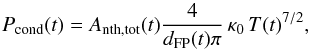 Mathematical equation: \begin{equation} P_\mathrm{cond}(t)= A_\mathrm{nth,tot}(t) \frac{4}{d_\mathrm{FP}(t) \pi} \, \kappa_\mathrm{0} \,T(t)^{7/2}, \end{equation}