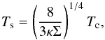 Mathematical equation: \begin{equation} \label{Ts} T_{\rm s} = \left(\frac{8}{3 \kappa\Sigma}\right)^{1/4}T_{\rm c}, \end{equation}