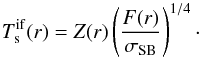 Mathematical equation: \begin{equation} T^{\rm if}_{\rm s}(r) = Z(r)\left(\frac{F(r)}{\sigma_{\rm SB}}\right)^{1/4}\cdot \label{eq:temp_relativistic_disk} \end{equation}